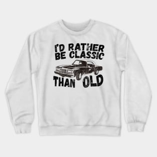 Funny Car Graphic I'd Rather Be Classic Than Old Fathers Day Crewneck Sweatshirt